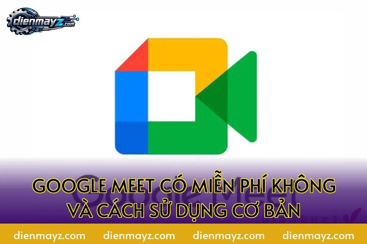 google meet có miễn phí không và cách sử dụng cơ bản