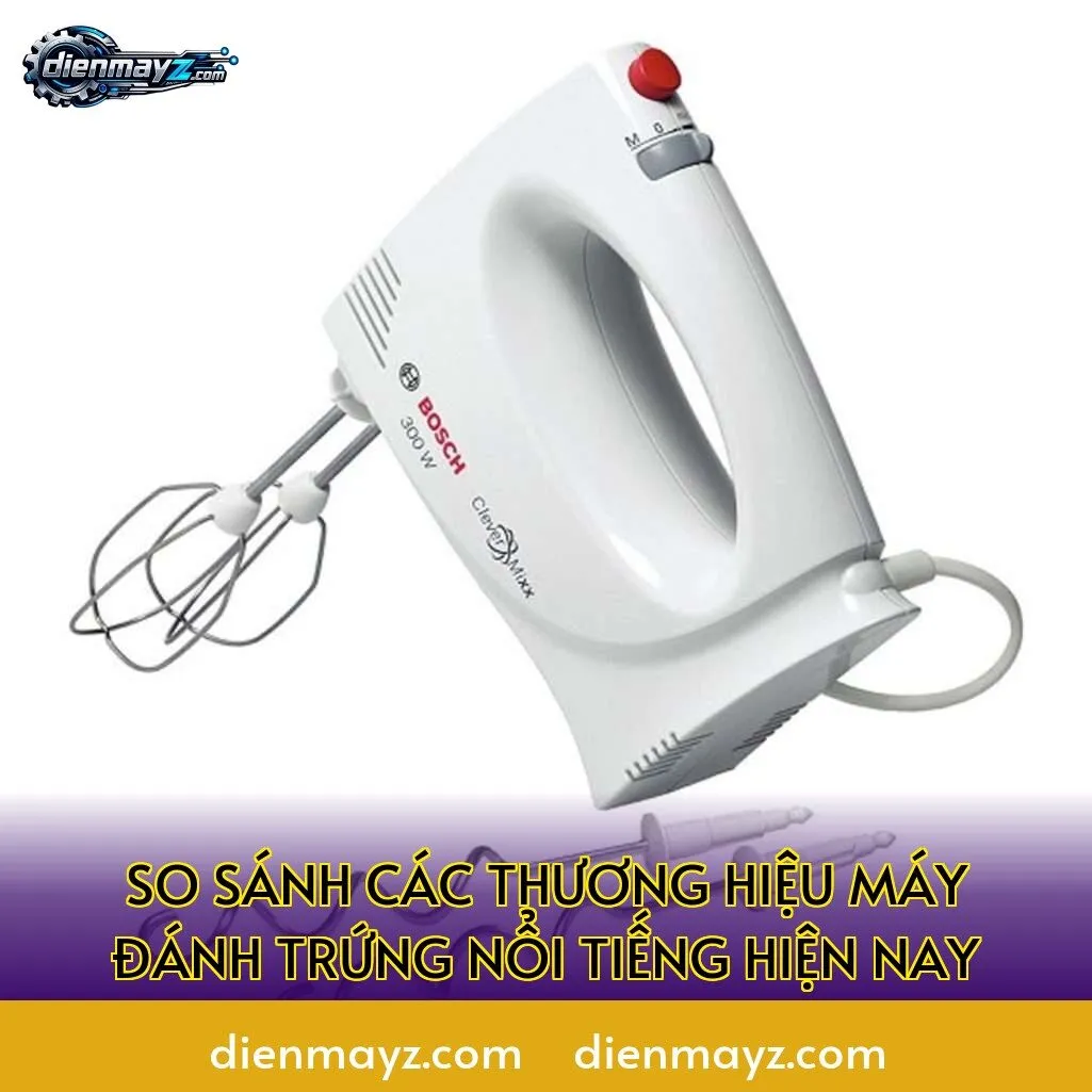 so sánh các thương hiệu máy đánh trứng nổi tiếng hiện nay