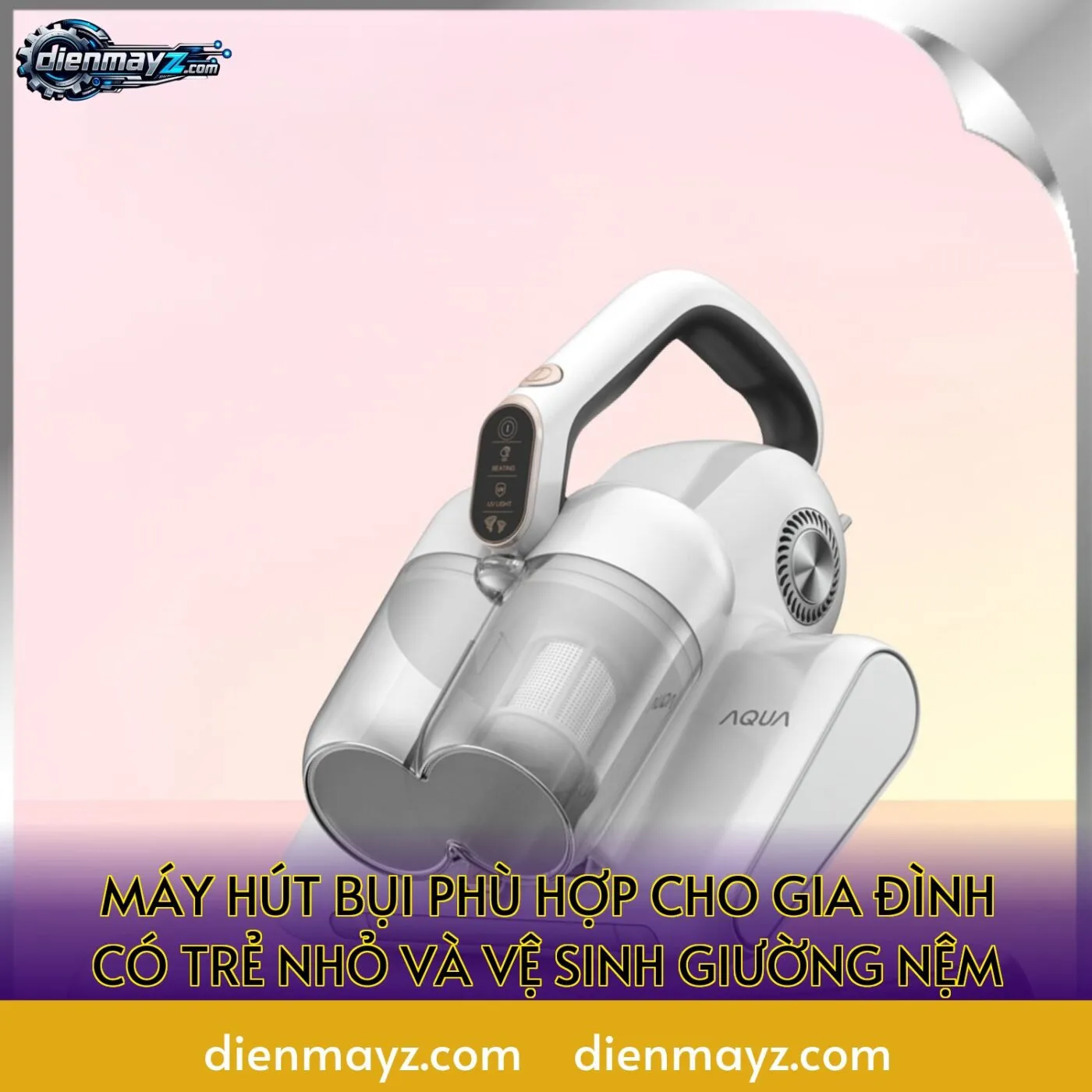 máy hút bụi phù hợp cho gia đình có trẻ nhỏ và vệ sinh giường nệm