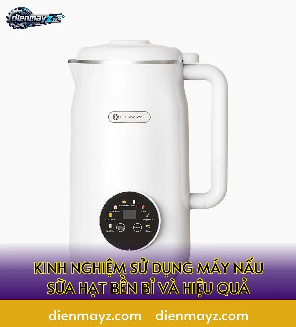 kinh nghiệm sử dụng máy nấu sữa hạt bền bỉ và hiệu quả