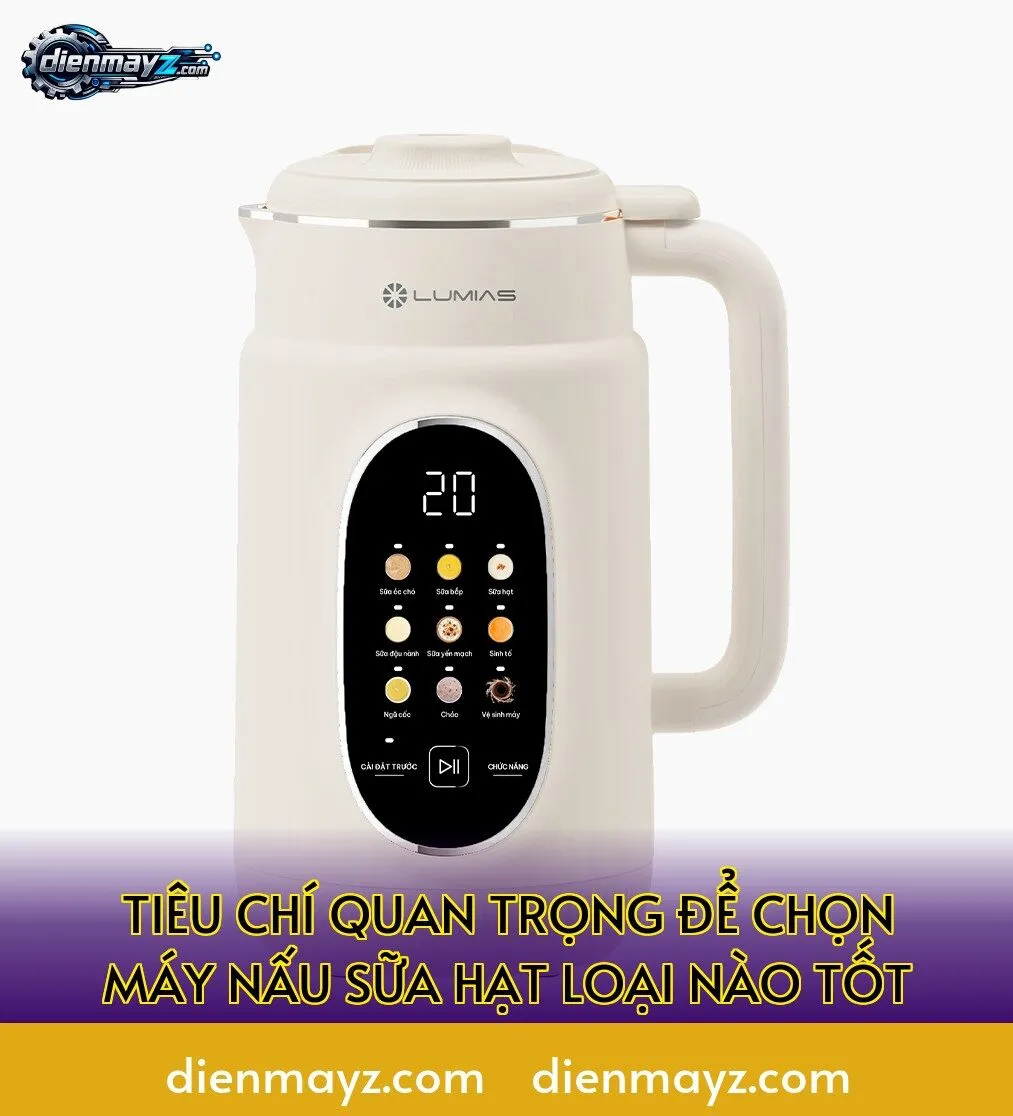 tiêu chí quan trọng để chọn máy nấu sữa hạt loại nào tốt