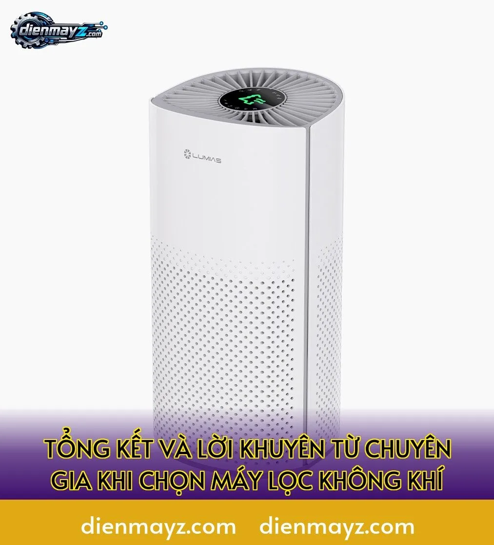 tổng kết và lời khuyên từ chuyên gia khi chọn máy lọc không khí