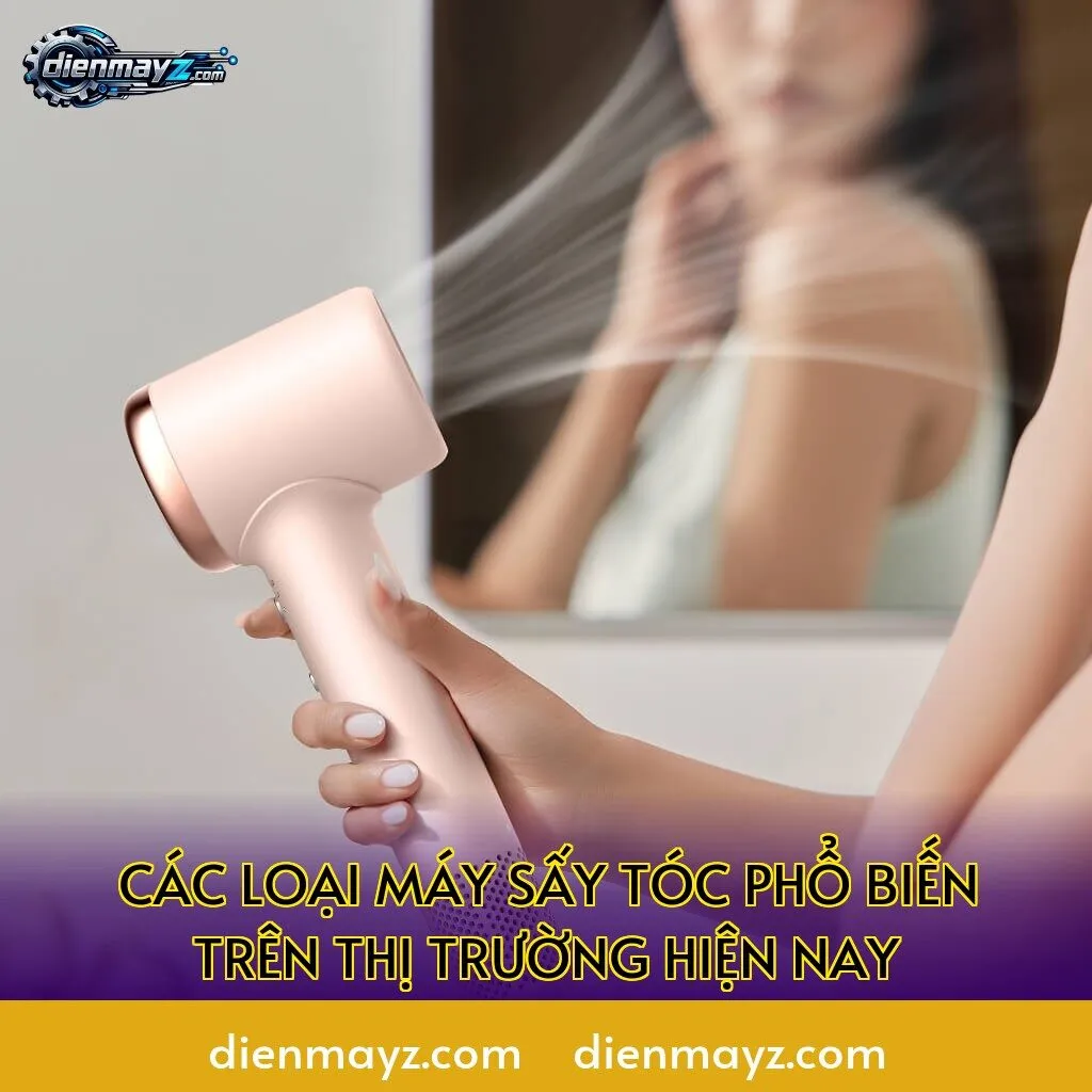 các loại máy sấy tóc phổ biến trên thị trường hiện nay