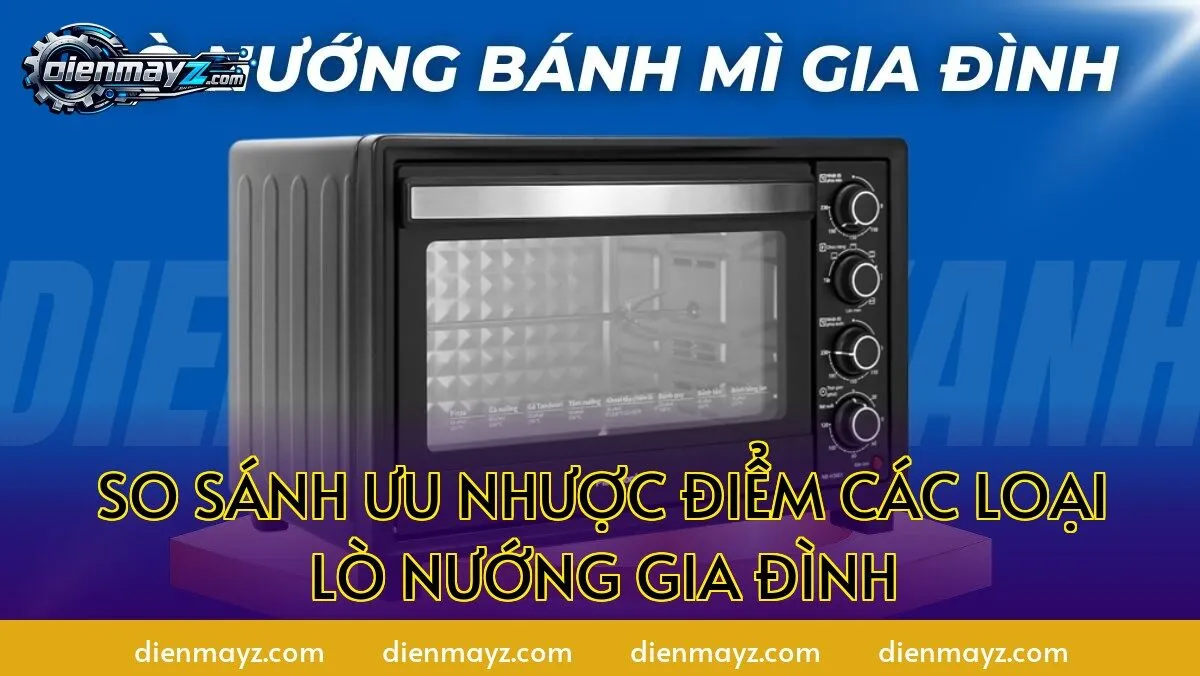 so sánh ưu nhược điểm các loại lò nướng gia đình