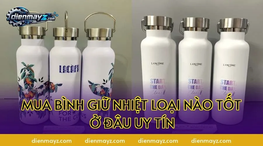 mua bình giữ nhiệt loại nào tốt ở đâu uy tín