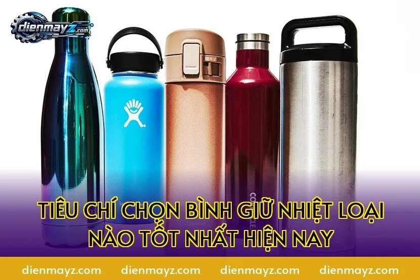tiêu chí chọn bình giữ nhiệt loại nào tốt nhất hiện nay