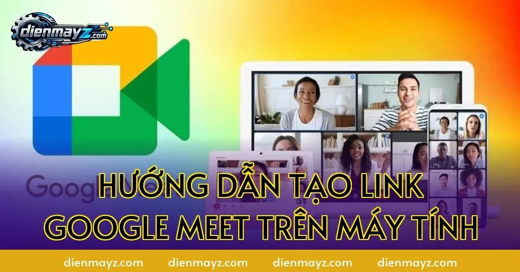 Hướng dẫn tạo link Google Meet trên máy tính