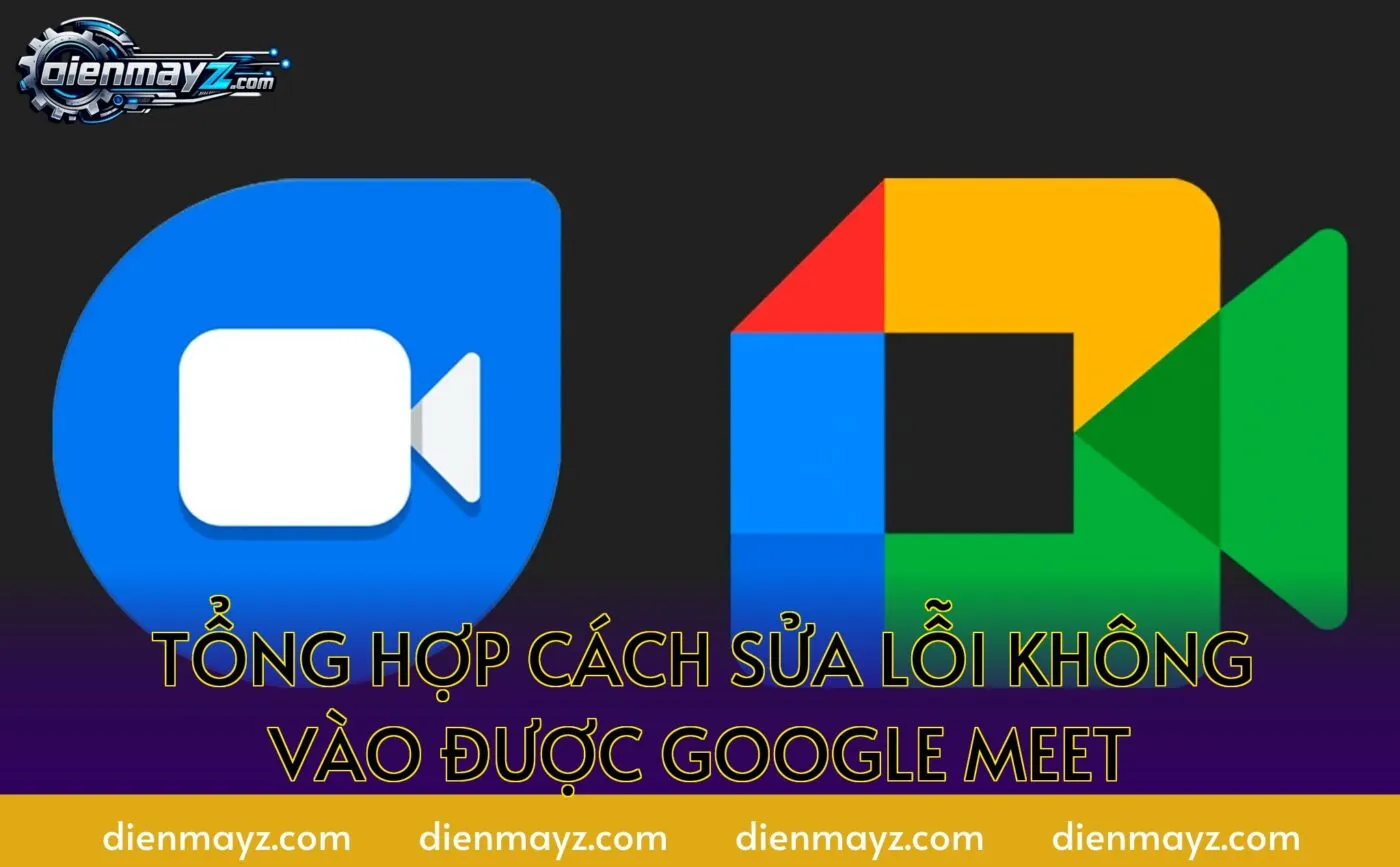 GG Meet không vào được? 10 cách khắc phục nhanh 2026 2 Tổng hợp cách sửa lỗi không vào được Google Meet