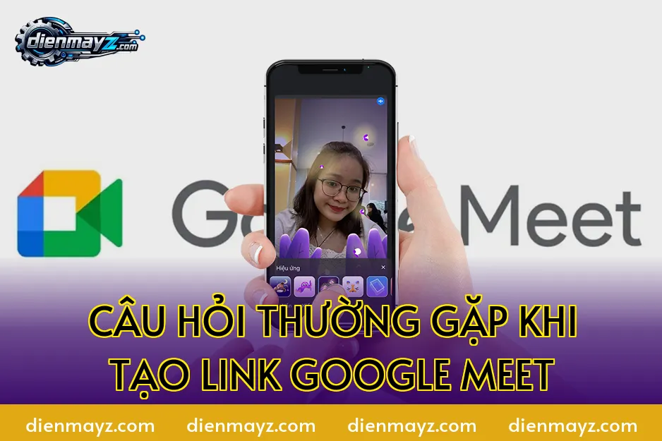 Câu hỏi thường gặp khi tạo link Google Meet