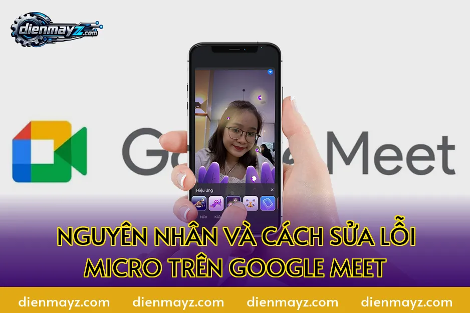 Nguyên nhân và cách sửa lỗi micro trên Google Meet
