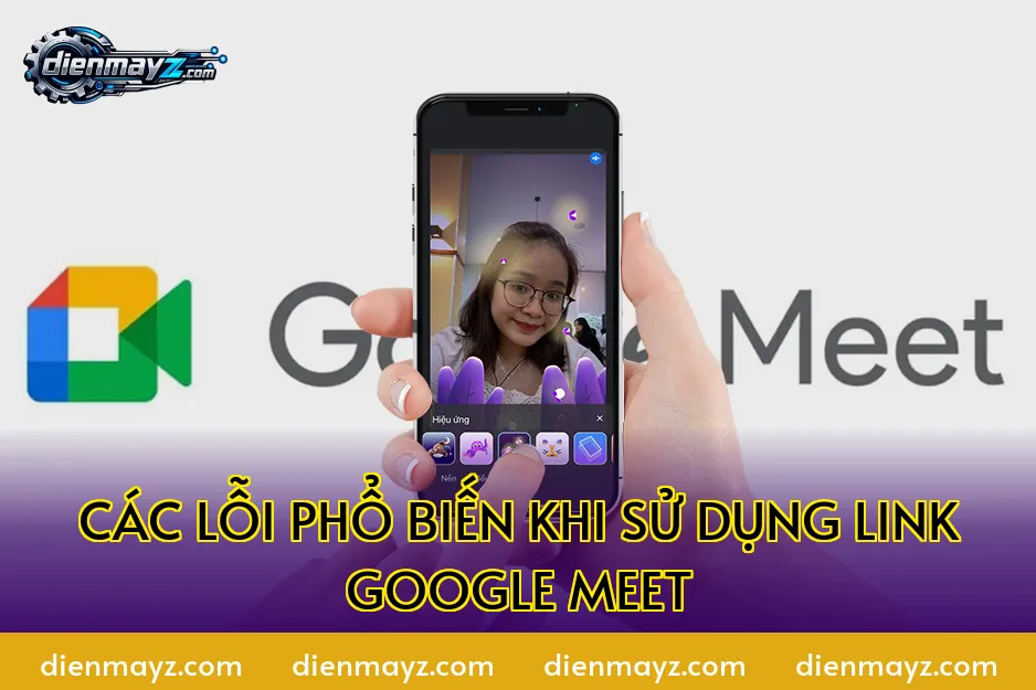 Các lỗi phổ biến khi sử dụng link Google Meet