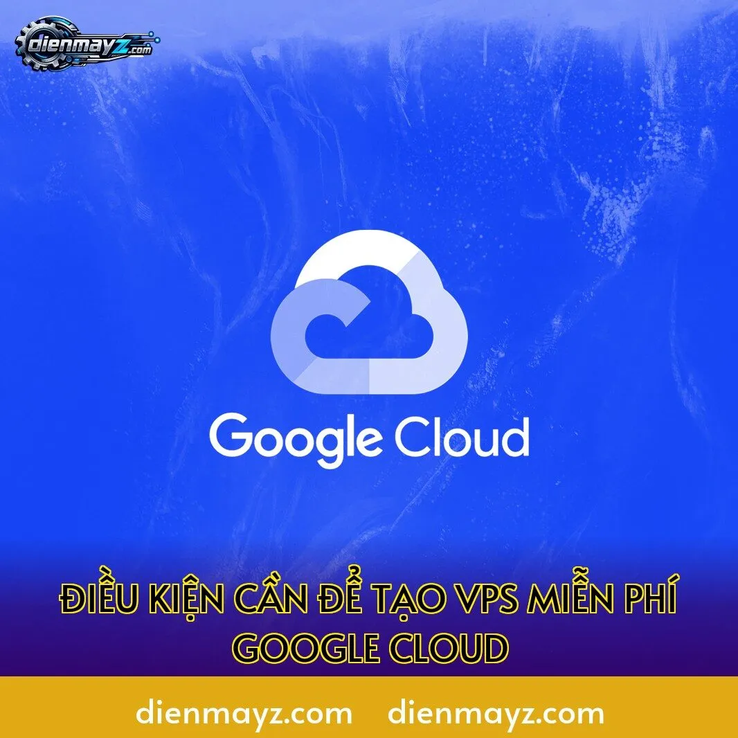 Hướng dẫn tạo VPS miễn phí trên Google Cloud (free tier) 3 Điều kiện cần để tạo VPS miễn phí Google Cloud