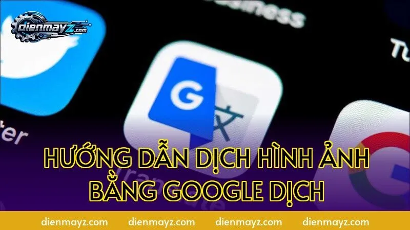 Hướng dẫn dịch hình ảnh bằng Google Dịch