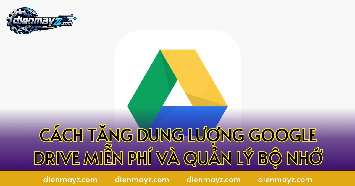 Cách tăng dung lượng Google Drive miễn phí & quản lý bộ nhớ 2 Cách tăng dung lượng Google Drive miễn phí và quản lý bộ nhớ