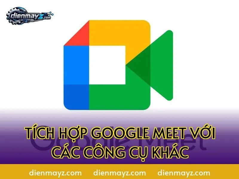 Tích hợp Google Meet với các công cụ khác