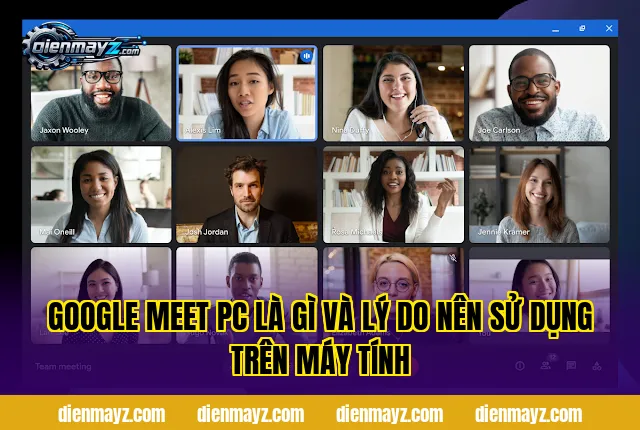 Google Meet PC: Cách dùng trên máy tính chi tiết 2 google meet pc là gì và lý do nên sử dụng trên máy tính