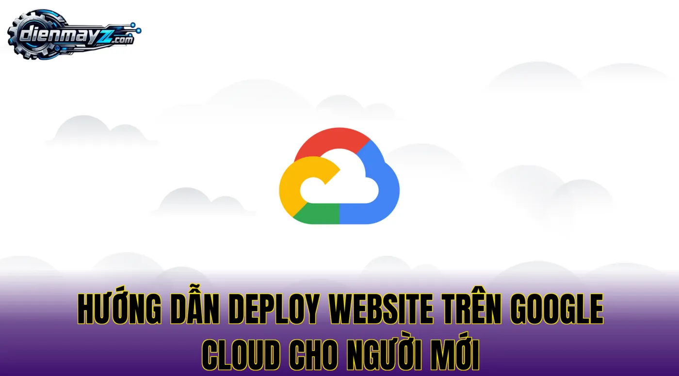 Hướng dẫn deploy website trên Google Cloud cho người mới