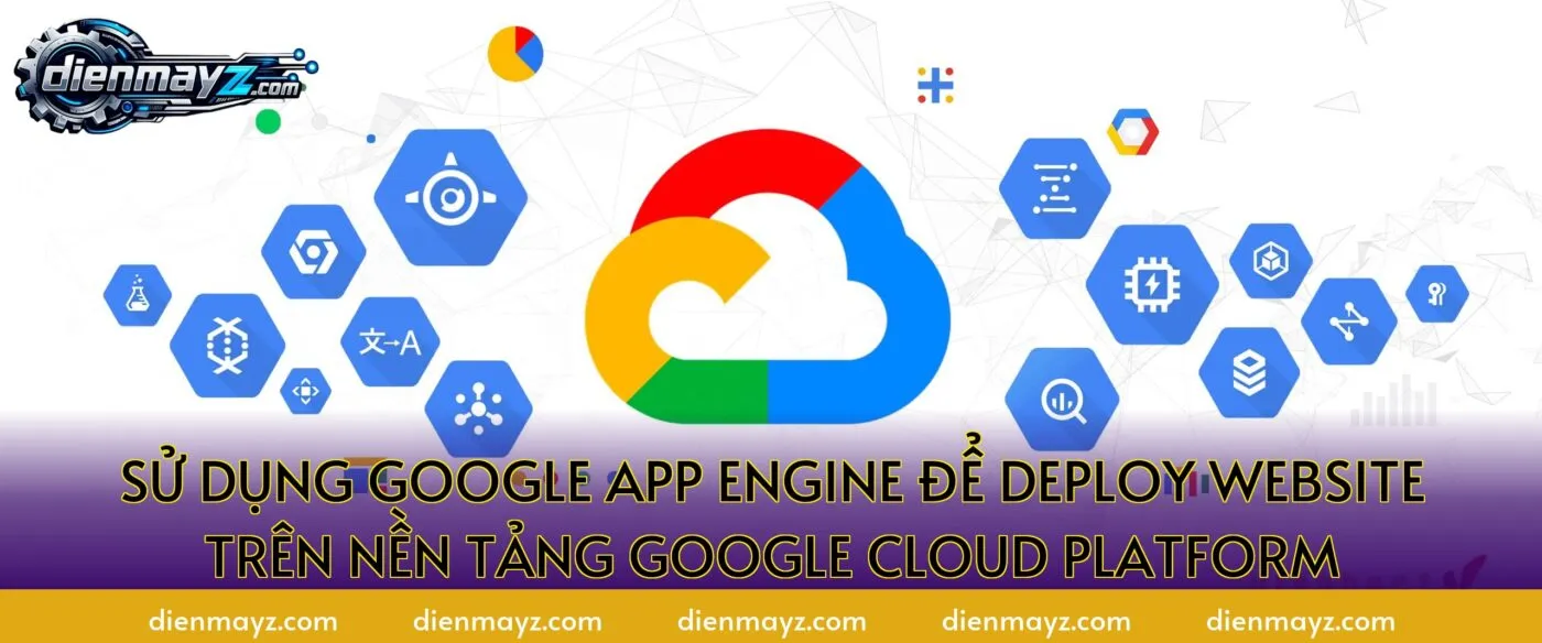 Sử dụng Google App Engine để deploy website trên nền tảng Google Cloud Platform