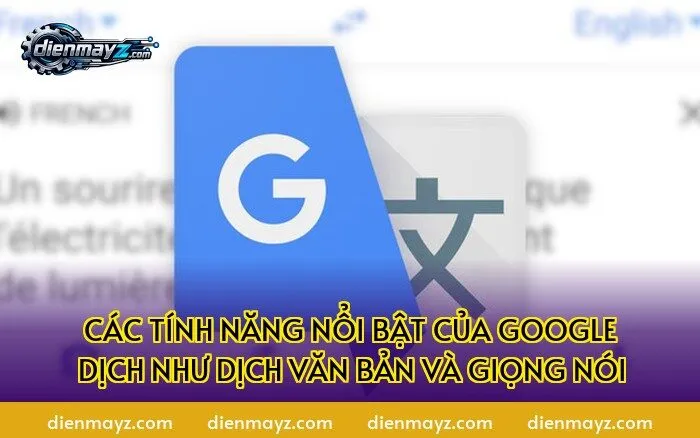 Các tính năng nổi bật của Google Dịch như dịch văn bản và giọng nói