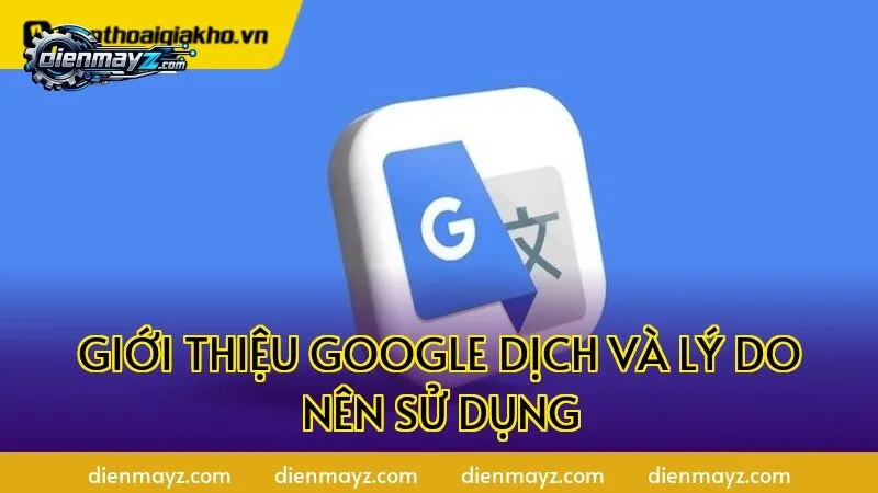 Giới thiệu Google Dịch và lý do nên sử dụng