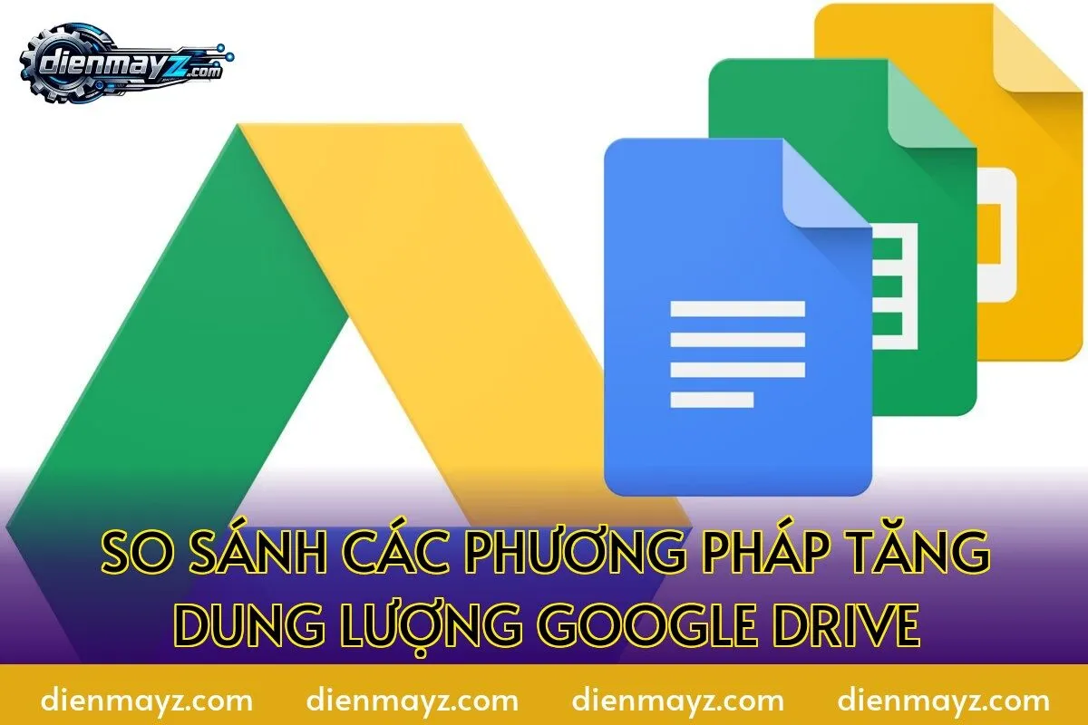 Cách tăng dung lượng Google Drive miễn phí & quản lý bộ nhớ 4 So sánh các phương pháp tăng dung lượng Google Drive