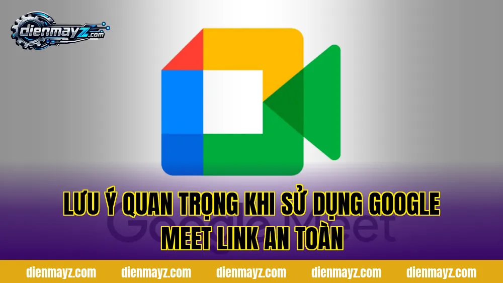 Google Meet link là gì? Cách tạo và chia sẻ 2 lưu ý quan trọng khi sử dụng google meet link an toàn