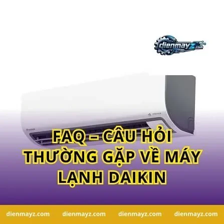 FAQ – Câu hỏi thường gặp về máy lạnh Daikin